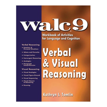 Verbal & Visual Reasoning Workbook WALC™ Verbal & Visual Reasoning: WALC 9 Workbook of Activities for Languages and Cognition Kathryn J Tomlin
